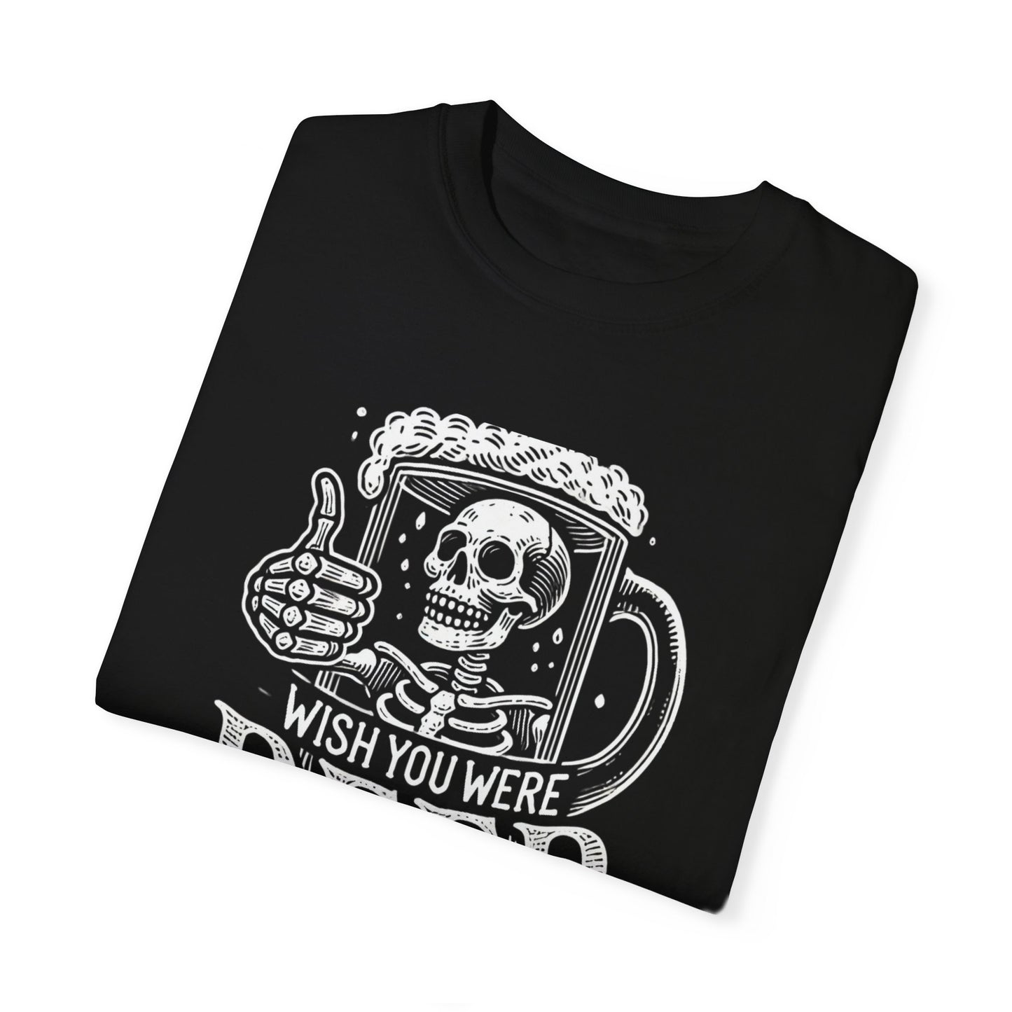 Wish You Were Beer Unisex Garment-Dyed T-shirt